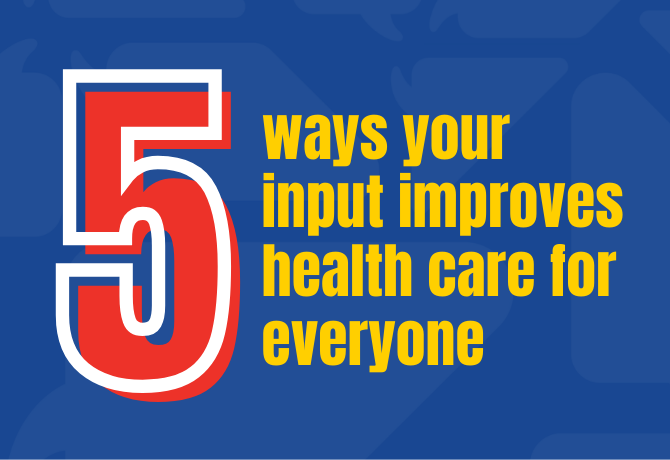 5 ways your input improve health care for everyone